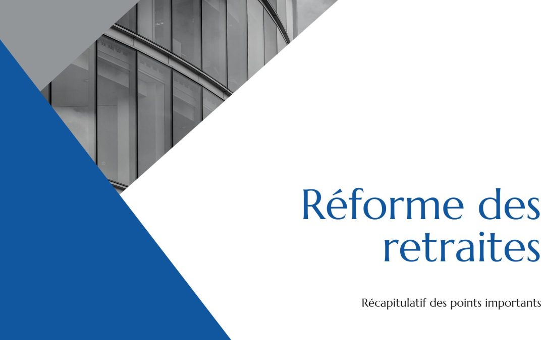 Réforme des retraites : report de l’âge légal, carrière longue, pénibilité, durée d’assurance, pension minimale…
